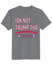 Load image into Gallery viewer, IDK NOT TRUMP THO 2016
